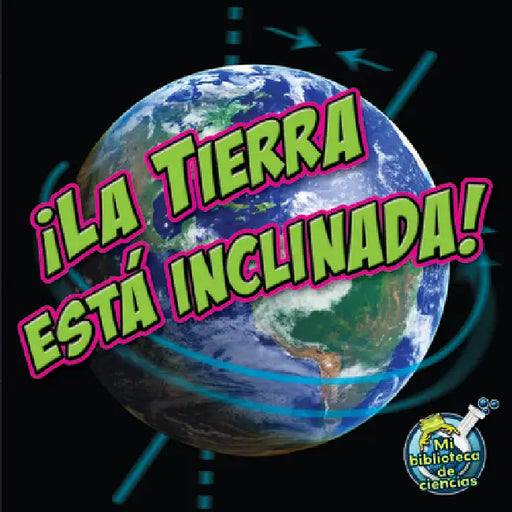 ¡La Tierra Está Inclinada!: Earth Is Tilting! by Conrad J. Storad