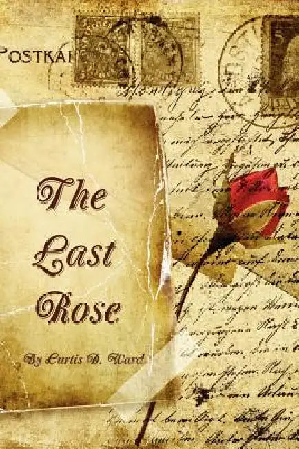 The Last Rose by Curtis D. Ward
