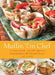 Muffin Tin Chef: 101 Savory Snacks, Adorable Appetizers, Enticing Entrees and Delicious Desserts by Matt Kadey