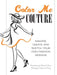 Color Me Couture: Imagine, Create and Sketch Your Own Fashion Designs by Gloria Collazo
