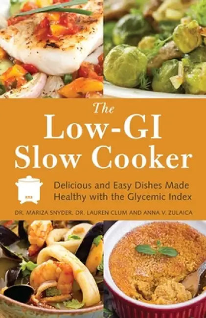 The Low-GI Slow Cooker: Delicious and Easy Dishes Made Healthy with the Glycemic Index by Mariza Snyder