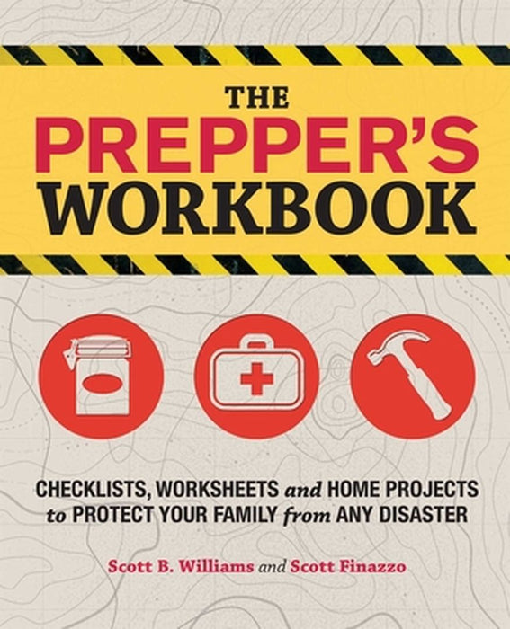 The Prepper's Workbook: Checklists, Worksheets and Home Projects to Protect Your Family from Any Disaster by Scott B. Williams