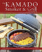 The Kamado Smoker & Grill Cookbook: Delicious Recipes and Hands-On Techniques for Mastering the World's Best Barbecue by Chris Grove
