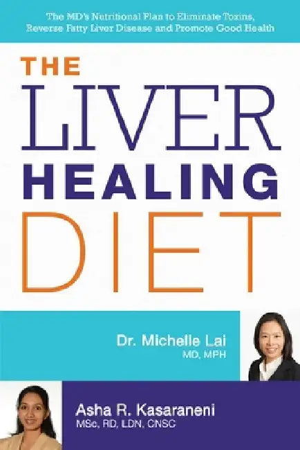 Liver Healing Diet: The MD's Nutritional Plan to Eliminate Toxins, Reverse Fatty Liver Disease and Promote Good Health by Michelle Lai