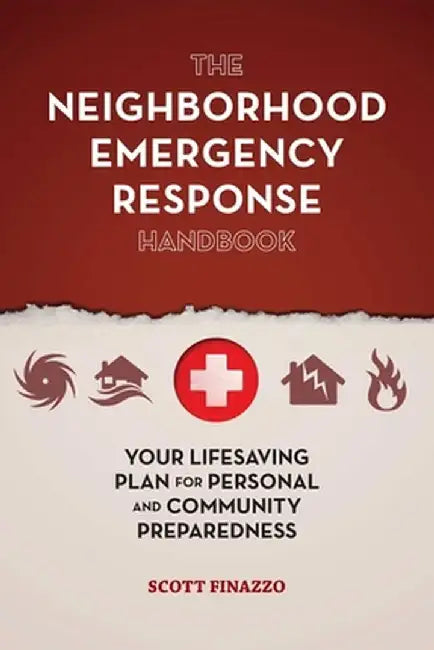 The Neighborhood Emergency Response Handbook: Your Life-Saving Plan for Personal and Community Preparedness by Scott Finazzo