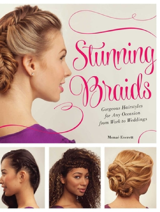 Stunning Braids: Step-by-Step Guide to Gorgeous Statement Hairstyles by Monae Everett