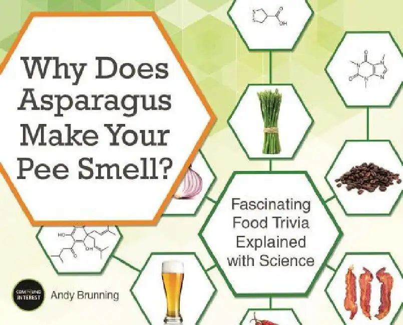 Why Does Asparagus Make Your Pee Smell?: Fascinating Food Trivia Explained with Science by Andy Brunning