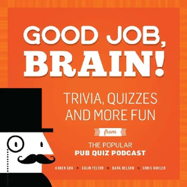 Good Job, Brain!: Trivia, Quizzes and More Fun from the Popular Pub Quiz Podcast by Karen Chu