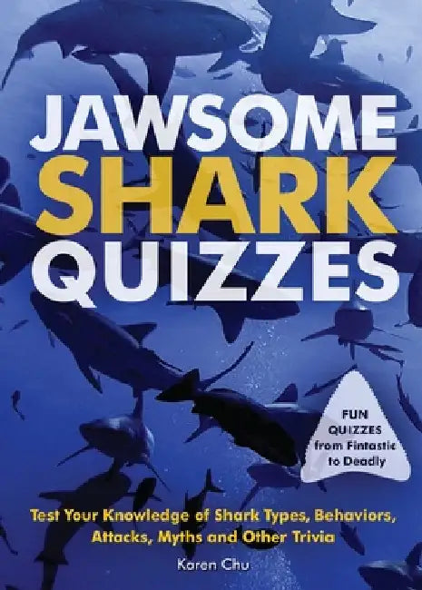 Jawsome Shark Quizzes: Test Your Knowledge of Shark Types, Behaviors, Attacks, Legends and Other Trivia by Chu, Karen