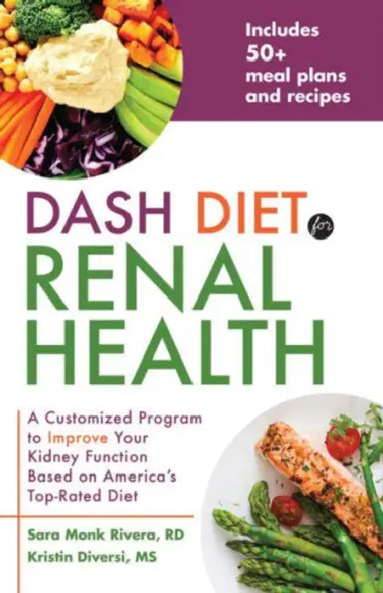 Dash Diet for Renal Health: A Customized Program to Improve Your Kidney Function Based on America's Top Rated Diet by Sara Monk Rivera, Kristin Diversi