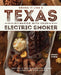 Smoke It Like a Texas Pit Master with Your Electric Smoker: Recipes and Techniques for Bigger, Bolder Lone Star Flavor by Wendy O'Neal