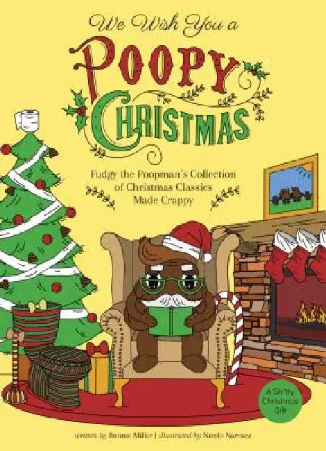 We Wish You a Poopy Christmas: Fudgy the Poopman's Collection of Christmas Classics Made Crappy by Bonnie Miller