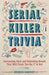 Serial Killer Trivia: Fascinating Facts and Disturbing Details That Will Freak You the F*ck Out by Michelle Kaminsky