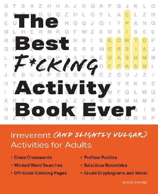 Best F*cking Activity Book Ever: Irreverent (and Slightly Vulgar) Activities for Adults by Nicole Narvaez