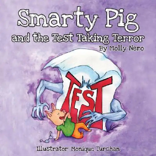 Smarty Pig and the Test Taking Terror by Molly Nero, Monique Turchan