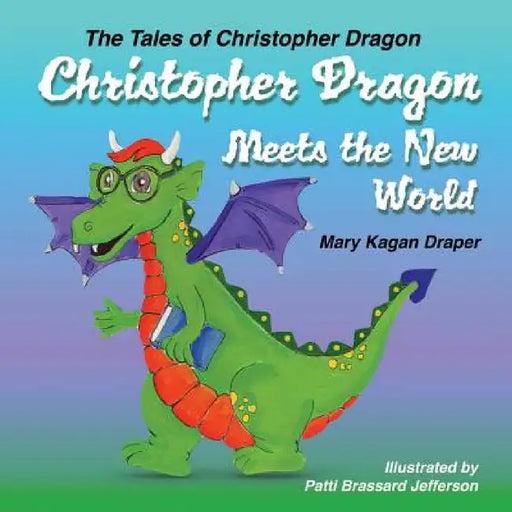 Christopher Dragon Meets the New World by Mary Kagan Draper, Patti Bassard Jefferson