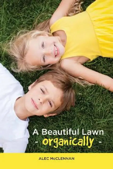A Beautiful Lawn Organically by Alec McClennan