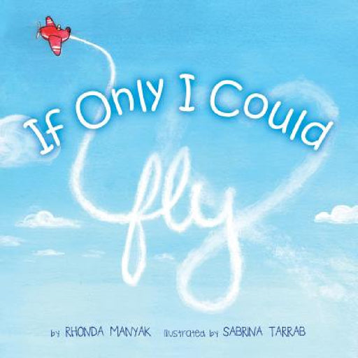 If Only I Could Fly by Rhonda Manyak