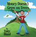Money Doesn't Grow On Trees by Tony Bland