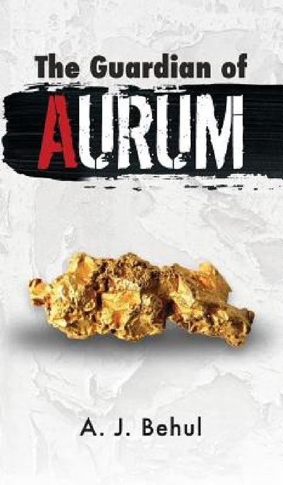 The Guardian of Aurum by A. J. Behul
