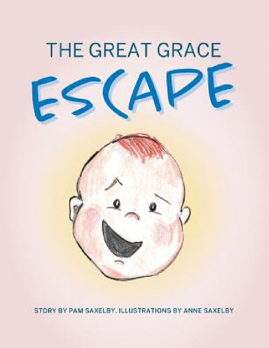 The Great Grace Escape by Pam Saxelby, Anne Saxelby