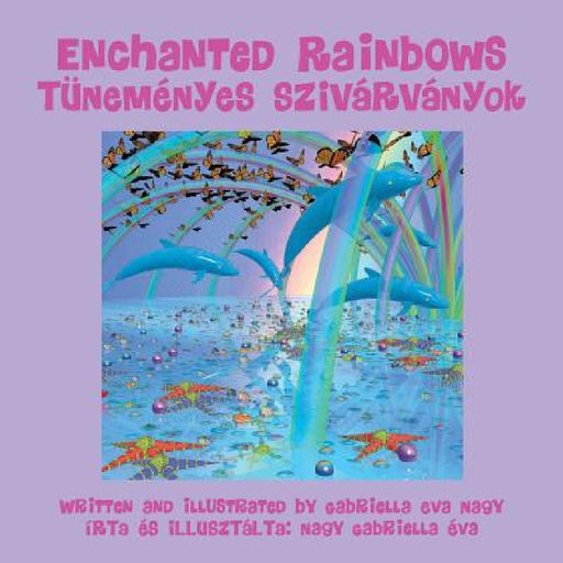 Enchanted Rainbows by Gabriella Eva Nagy