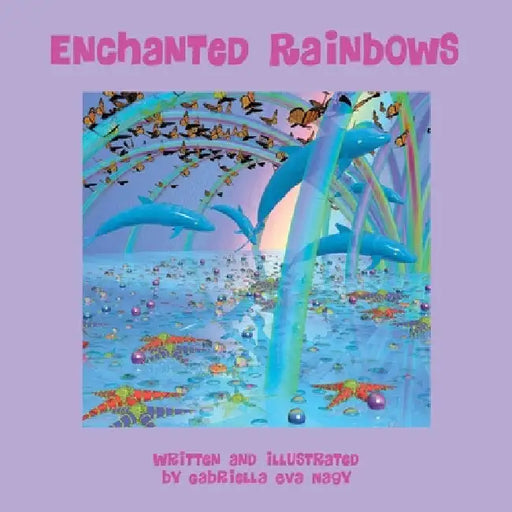 Enchanted Rainbows by Gabriella Eva Nagy