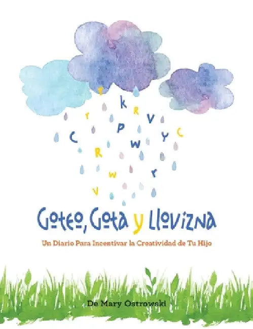 Goteo, Gota y Llovizna: Un Diario Para Incentivar la Creatividad de Tu Hijo by Mary Ostrowski