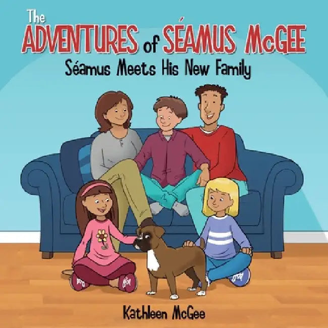The Adventures of Seamus McGee: Seamus Meets His New Family by Kathleen McGee
