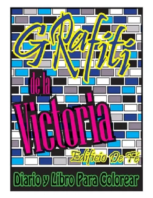 Grafiti de la Victoria: Edificio De Fé Diario y Libro Para Colorear by Greg Bretz
