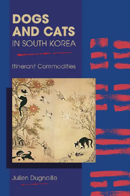 Dogs and Cats in South Korea: Itinerant Commodities by Julien Dugnoille