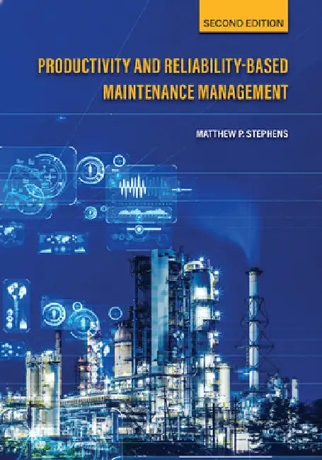 Productivity and Reliability-Based Maintenance Management, Second Edition by Matthew P. Stephens
