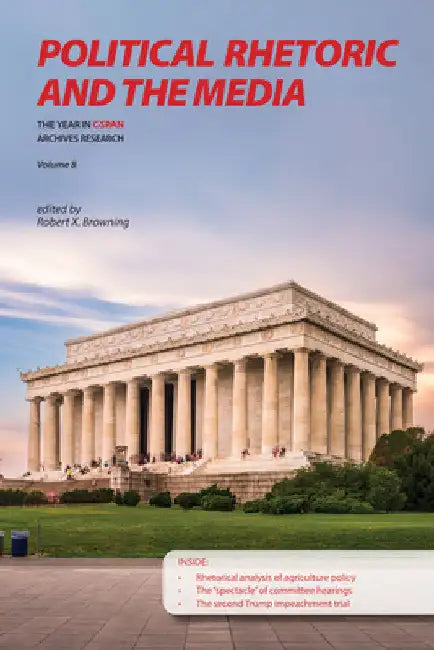 Political Rhetoric and the Media: The Year in C-SPAN Research, Volume 8 by Robert X. Browning