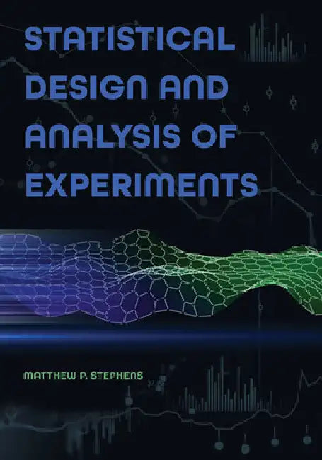 Statistical Design and Analysis of Experiments by Matthew P. Stephens