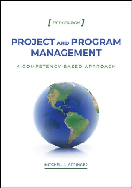 Project and Program Management: A Competency-Based Approach, Fifth Edition by Mitchell L. Springer