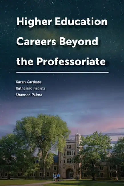 Higher Education Careers Beyond the Professoriate by Karen Cardozo
