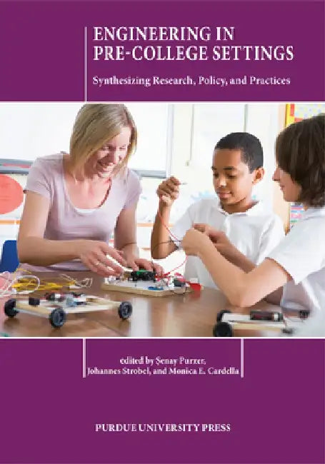 Engineering in Pre-College Settings: Synthesizing Research, Policy, and Practices by Şenay Purzer
