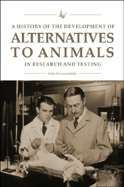 A History of the Development of Alternatives to Animals in Research and Testing by John Parascandola