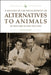A History of the Development of Alternatives to Animals in Research and Testing by John Parascandola