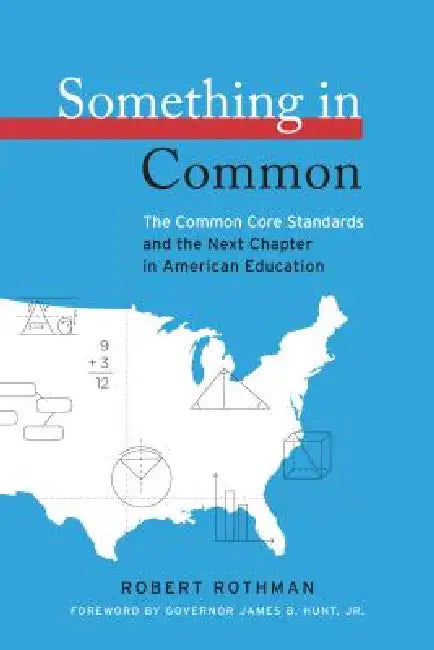 Something in Common: The Common Core Standards and the Next Chapter in American Education by Robert Rothman, James B. Hunt