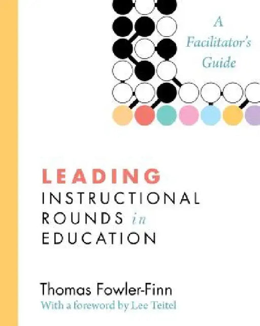 Leading Instructional Rounds in Education: A Facilitator's Guide by Thomas Fowler-Finn