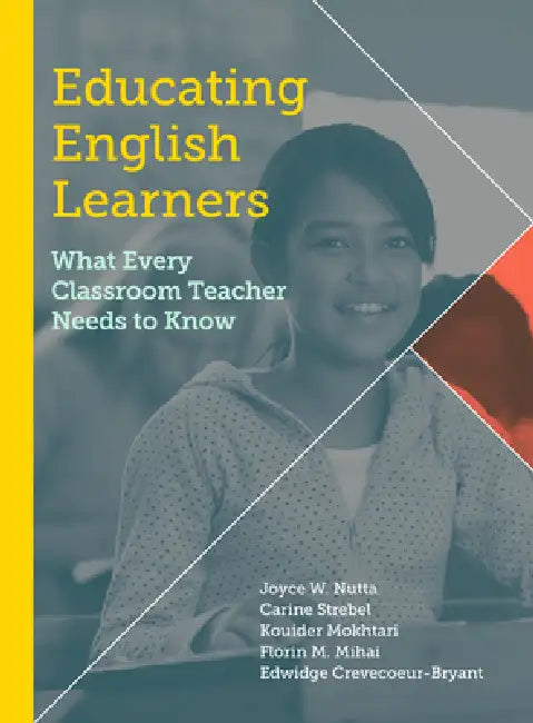 Educating English Learners: What Every Classroom Teacher Needs to Know by Joyce W. Nutta, Carine Strebel, Kouider Mokhtari