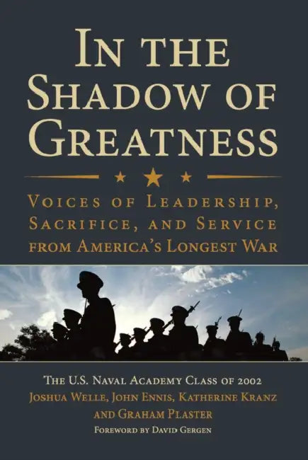 In the Shadow of Greatness: Voices of Leadership, Sacrifice, and Service from America's Longest War by USN Welle Joshua Weston, Usnr Ennis John L., Katherine Kranz Jordan