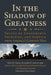In the Shadow of Greatness: Voices of Leadership, Sacrifice, and Service from America's Longest War by USN Welle Joshua Weston, Usnr Ennis John L., Katherine Kranz Jordan