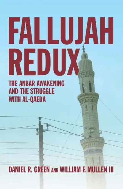 Fallujah Redux: The Anbar Awakening and the Struggle with Al-Qaeda by Usnr Green Daniel R., Vicki Jo Mullen