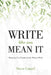Write Like You Mean It: Mastering Your Passion for the Written Word by Steve Gamel