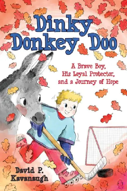 Dinky Donkey Doo: A Brave Boy, His Loyal Protector, and a Journey of Hope by David P. Kavanaugh