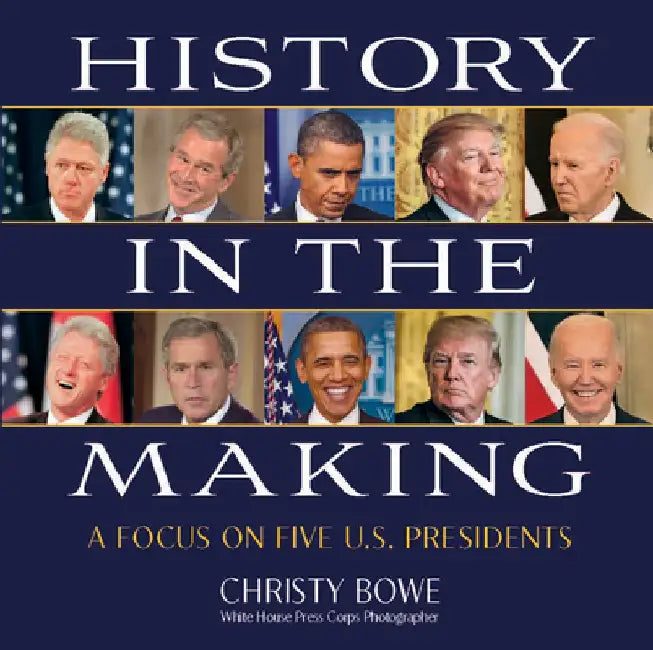 History in the Making: A Focus on Five U.S. Presidents by Christy Bowe