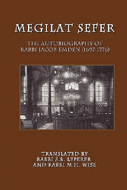 Megilat Sefer: The Autobiography of Rabbi Jacob Emden (1697-1776) by Jacob Emden, Sidney B. Leperer, Meir H. Wise