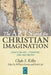 The Arts and the Christian Imagination: Essays on Art, Literature, and Aesthetics Volume 2 by Clyde S. Kilby